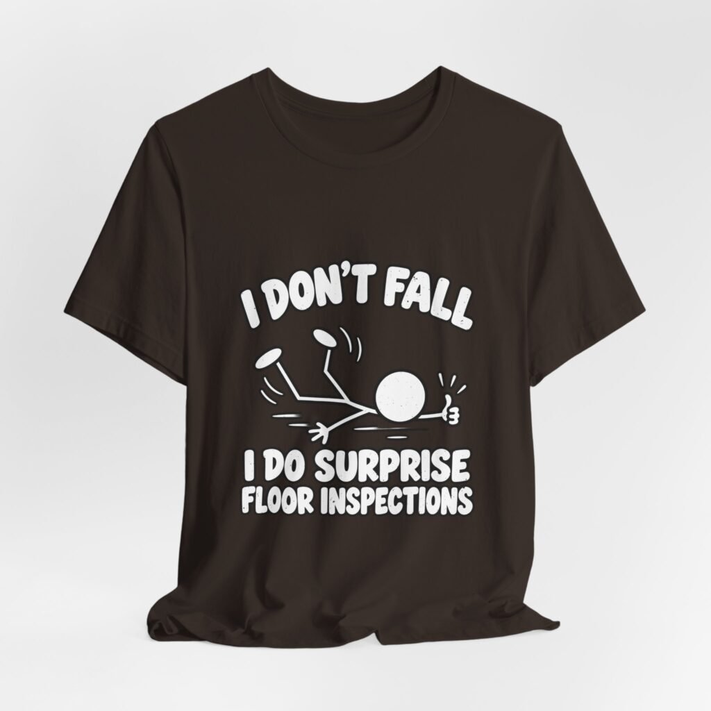 I Don’t Fall I Do Surprise Floor Inspections Graphic Tee