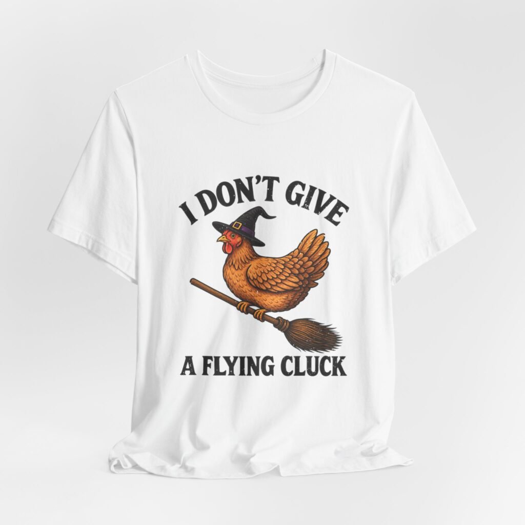 I Don’t Give A Flying Cluck Witch Naughty Pun Graphic Tee