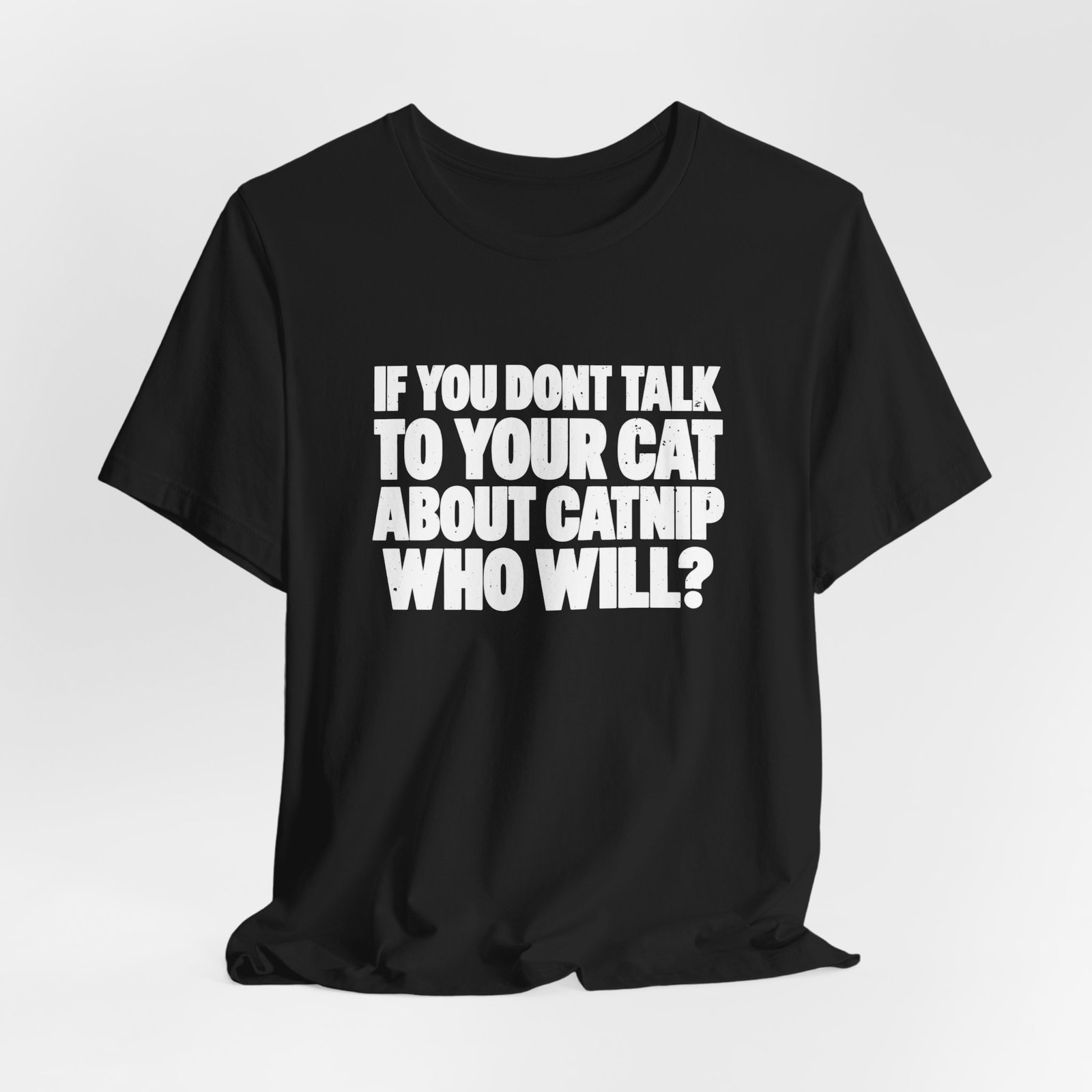 If You Don't Talk To Your Cat About Catnip Graphic Tee - Image 8