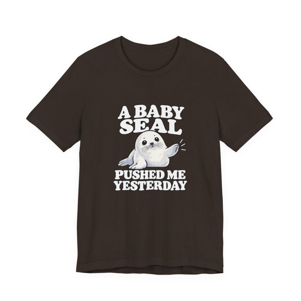 A Baby Seal Pushed Me Yesterday Cartoon Humor Graphic Tee