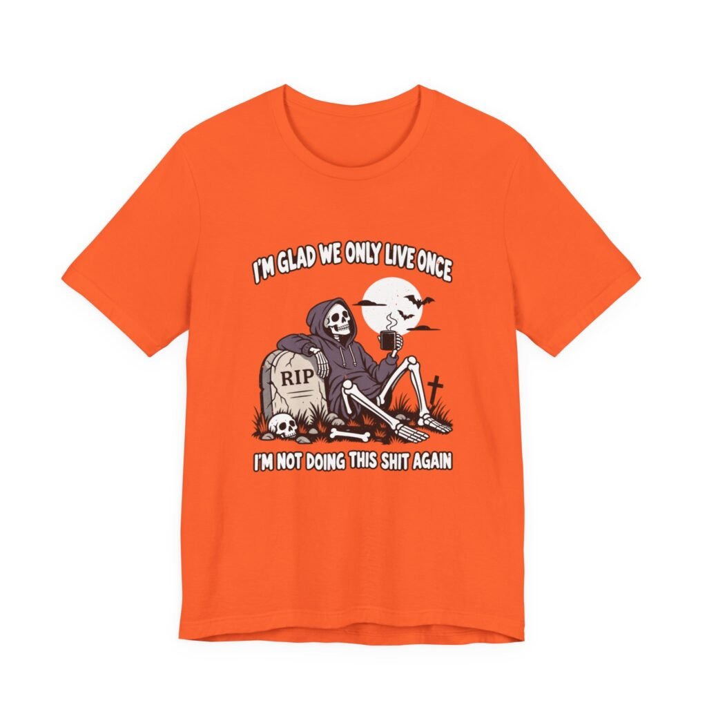 Glad We Only Live Once Skeleton Graveyard Halloween Humor Graphic Tee