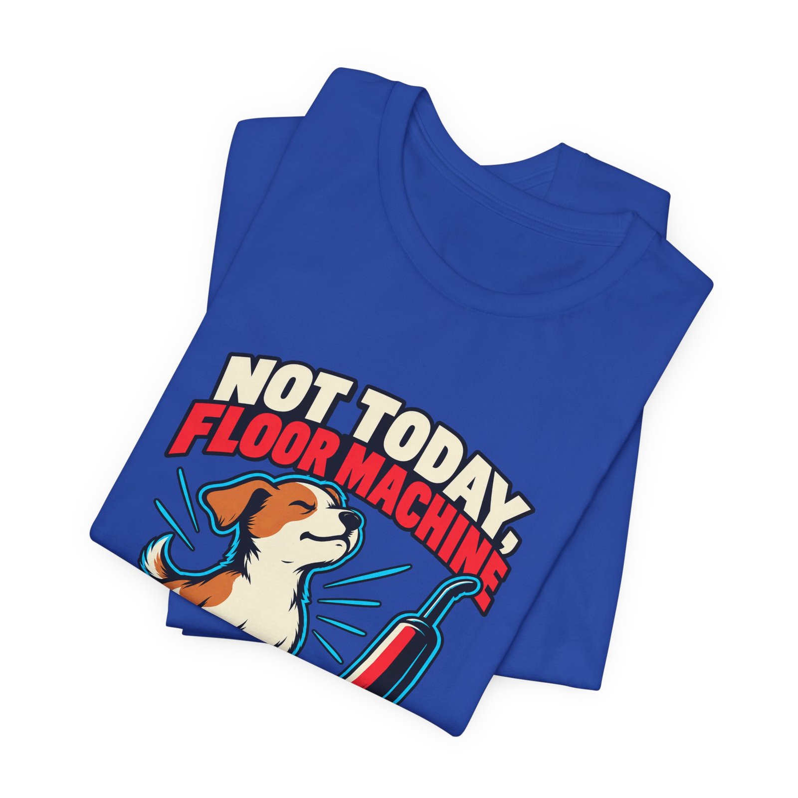 Not Today, Floor Machine Dog Cleaning Humor - Image 31