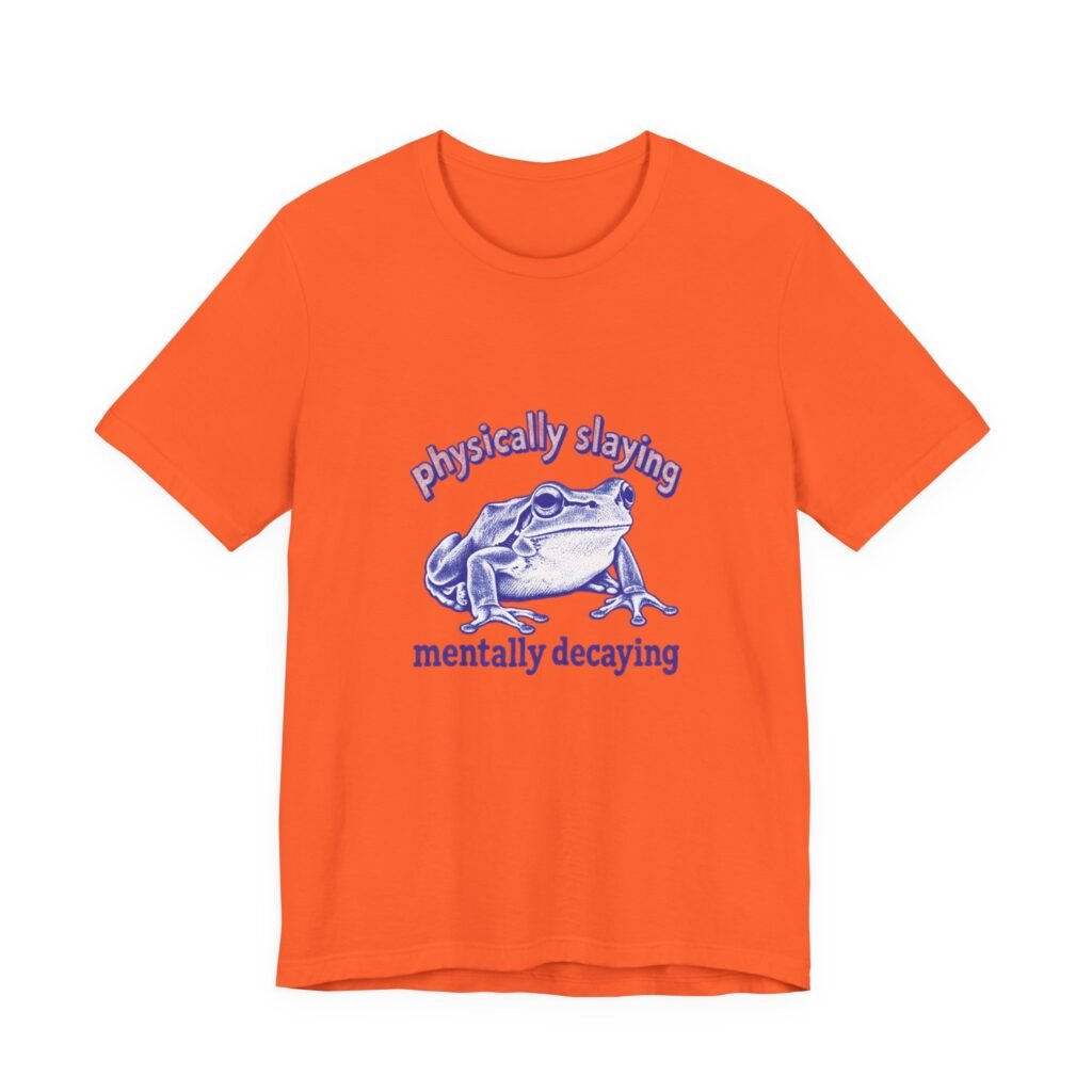 Frog Physically Slaying Mentally Decaying Mental Wellness And Health Graphic Tee