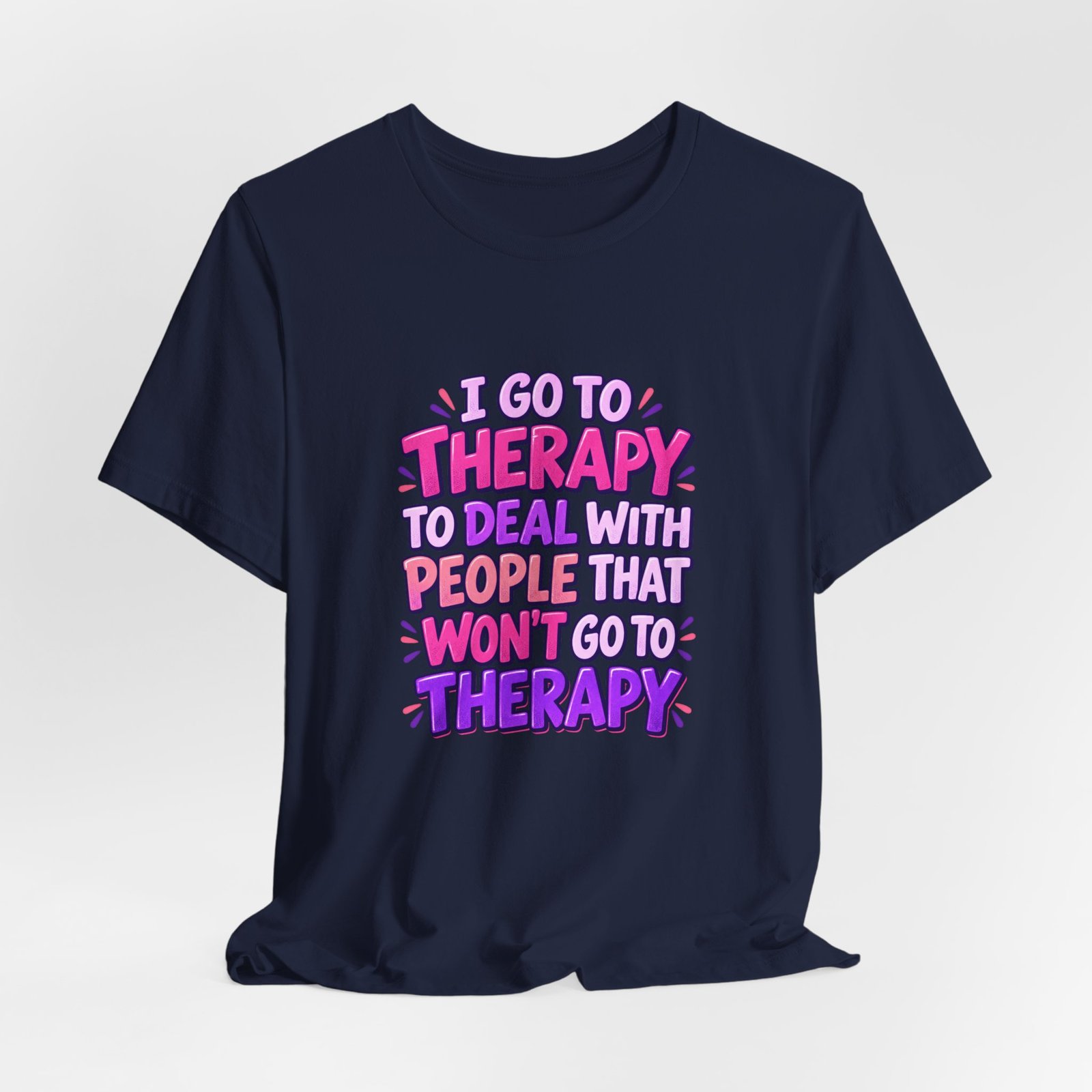 I Go To Therapy To Deal With People That Graphic Tee - Image 36