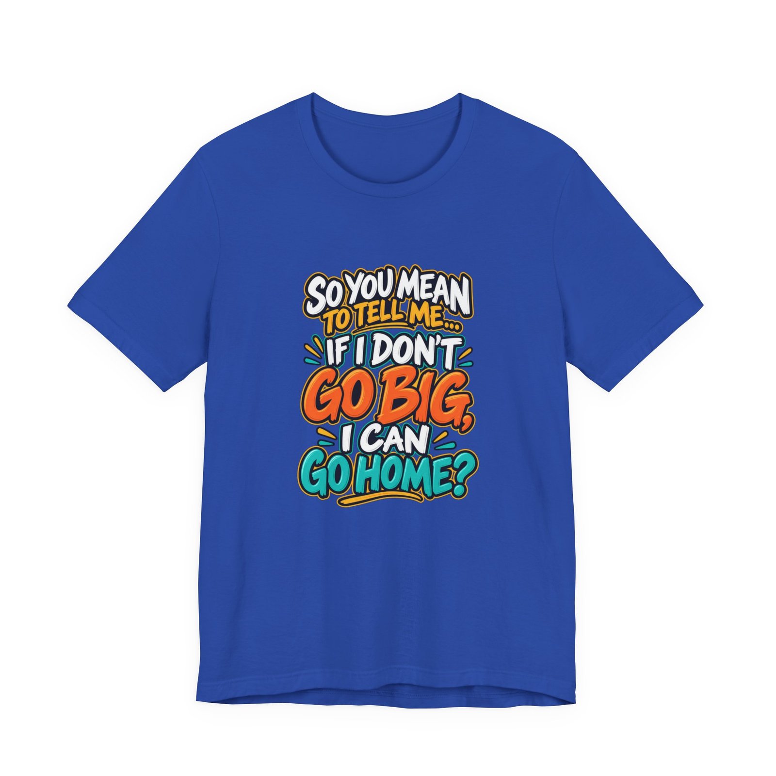 Can I Go Home Funny Quote Graphic Tee - Image 29