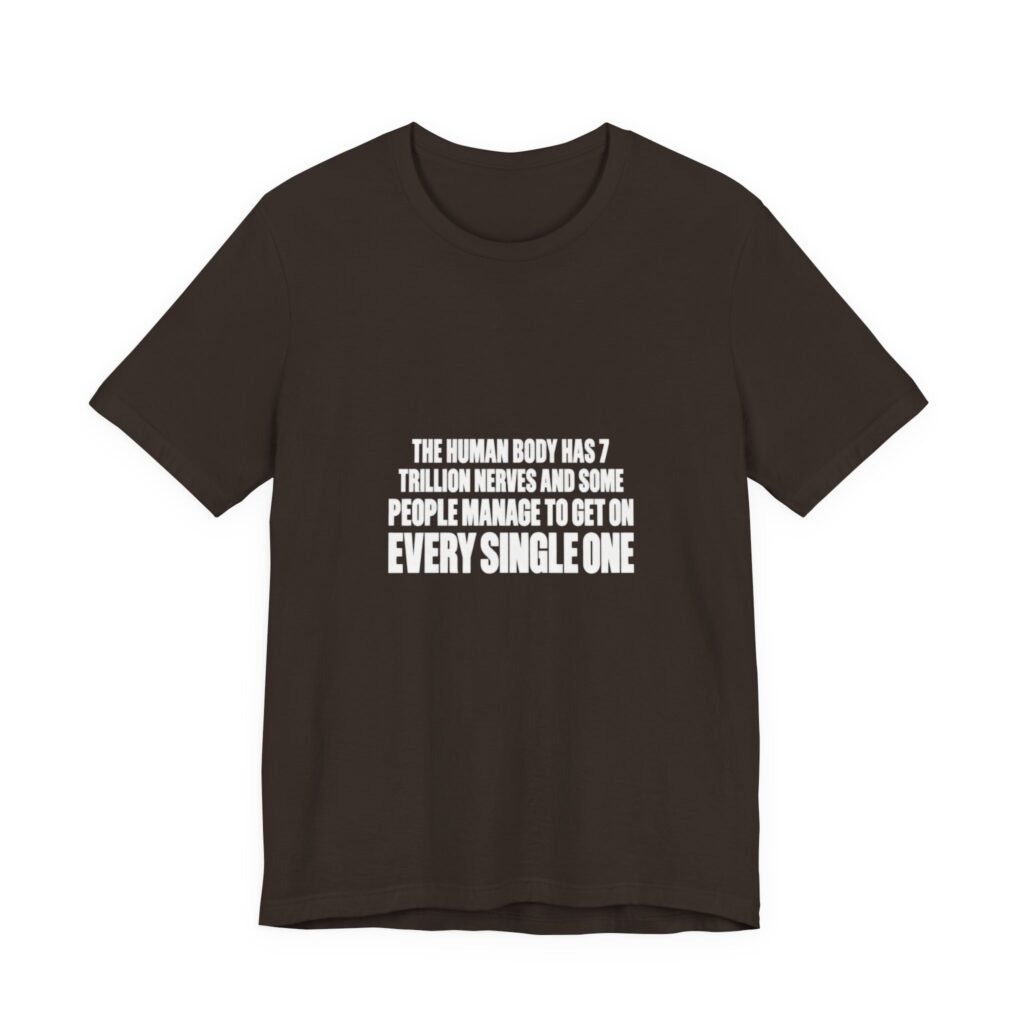 7 Trillion Nerves And Every Single One Graphic Tee