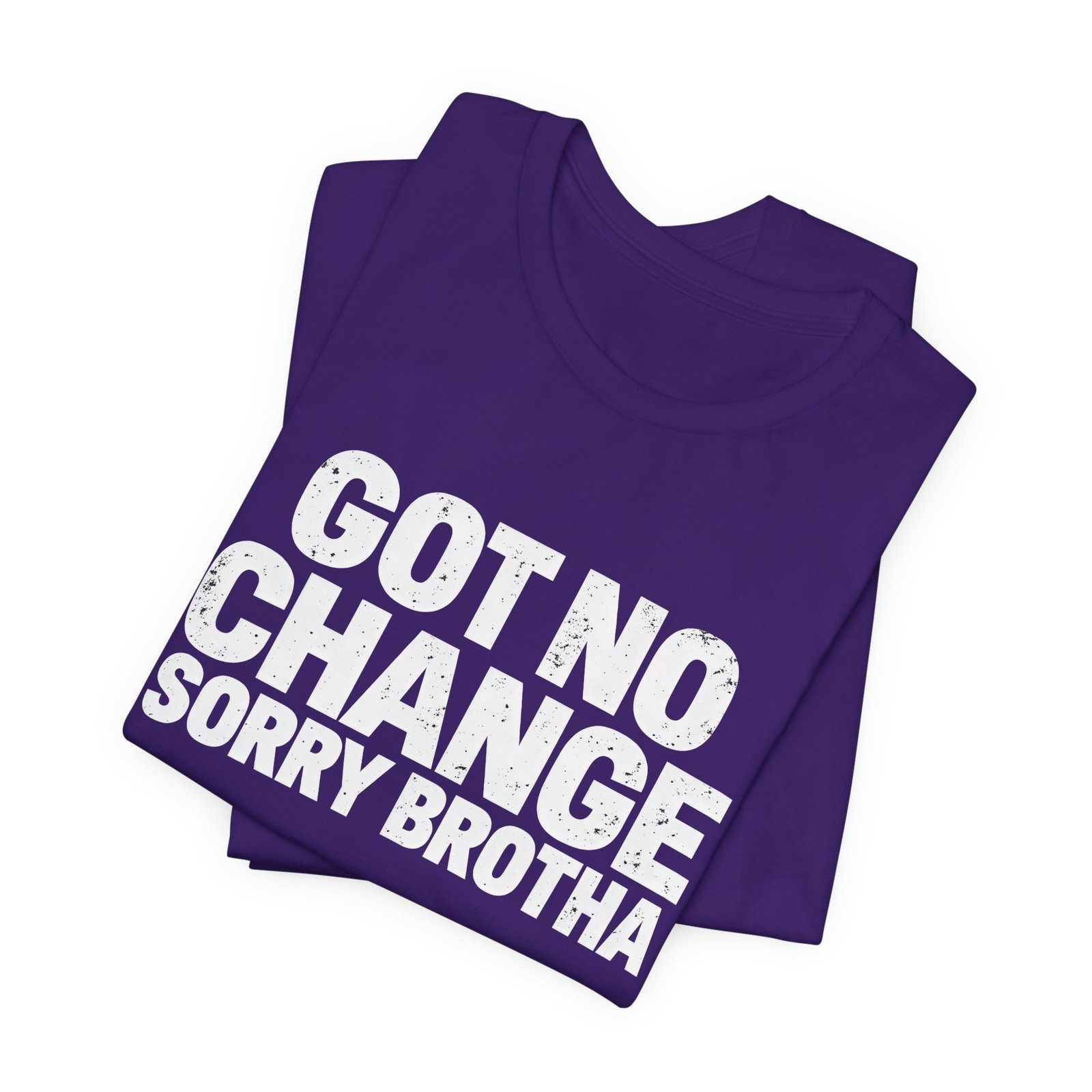 Got No Change Sorry Brotha Spare Change Meme Humor Graphic Tee - Image 27