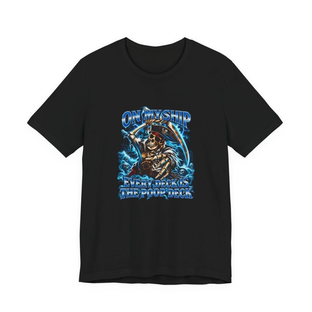 On My Ship Every Deck Is The Poop Deck Graphic Tee
