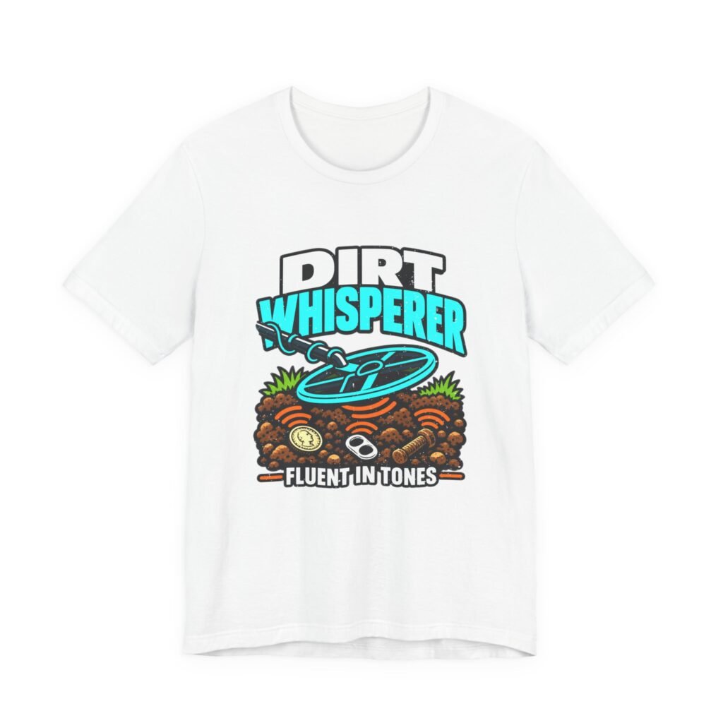 Dirt Whisperer Fluent In Tones Detecting Humor Graphic Tee