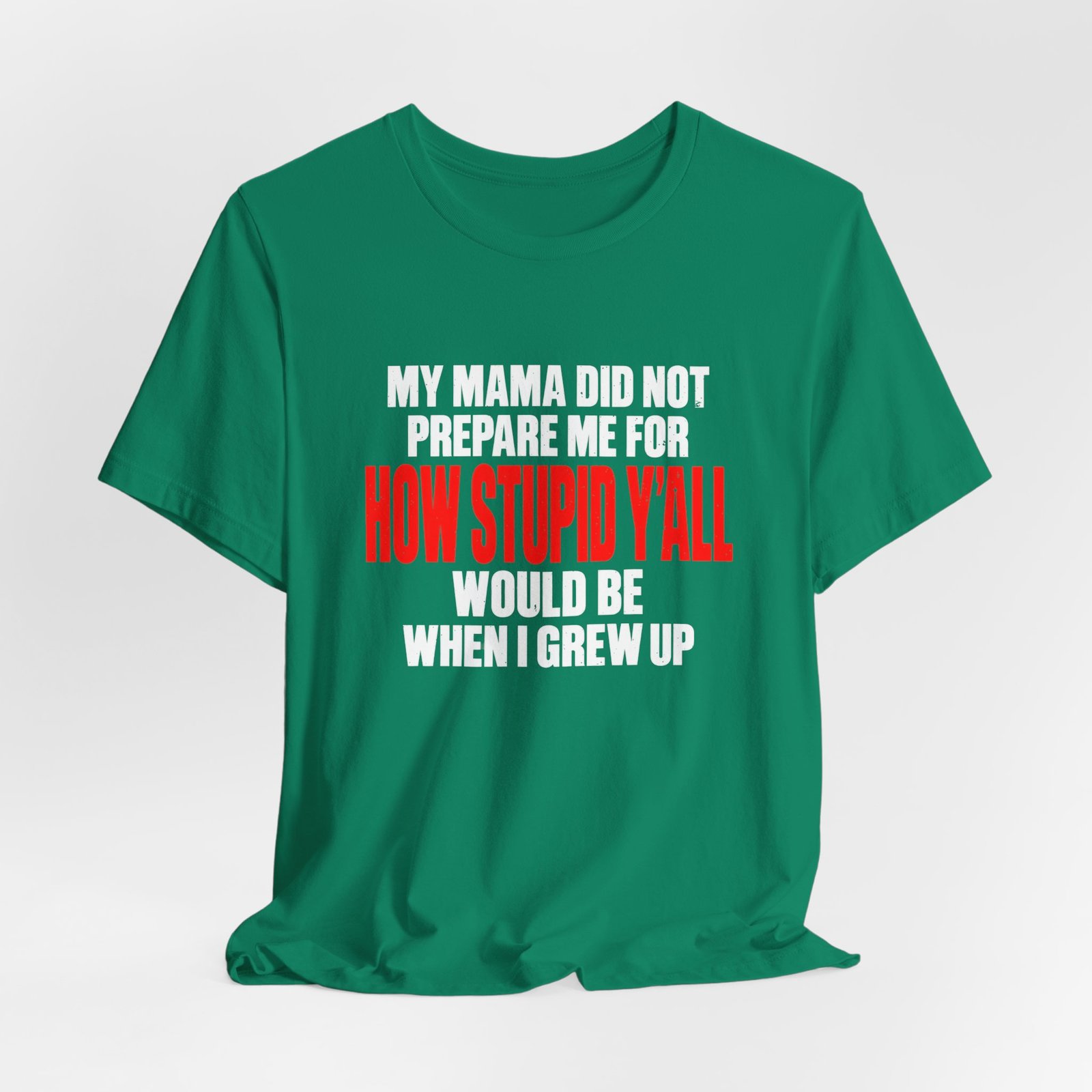 My Mama Did Not Prepare Me For How Stupid Graphic Tee - Image 16