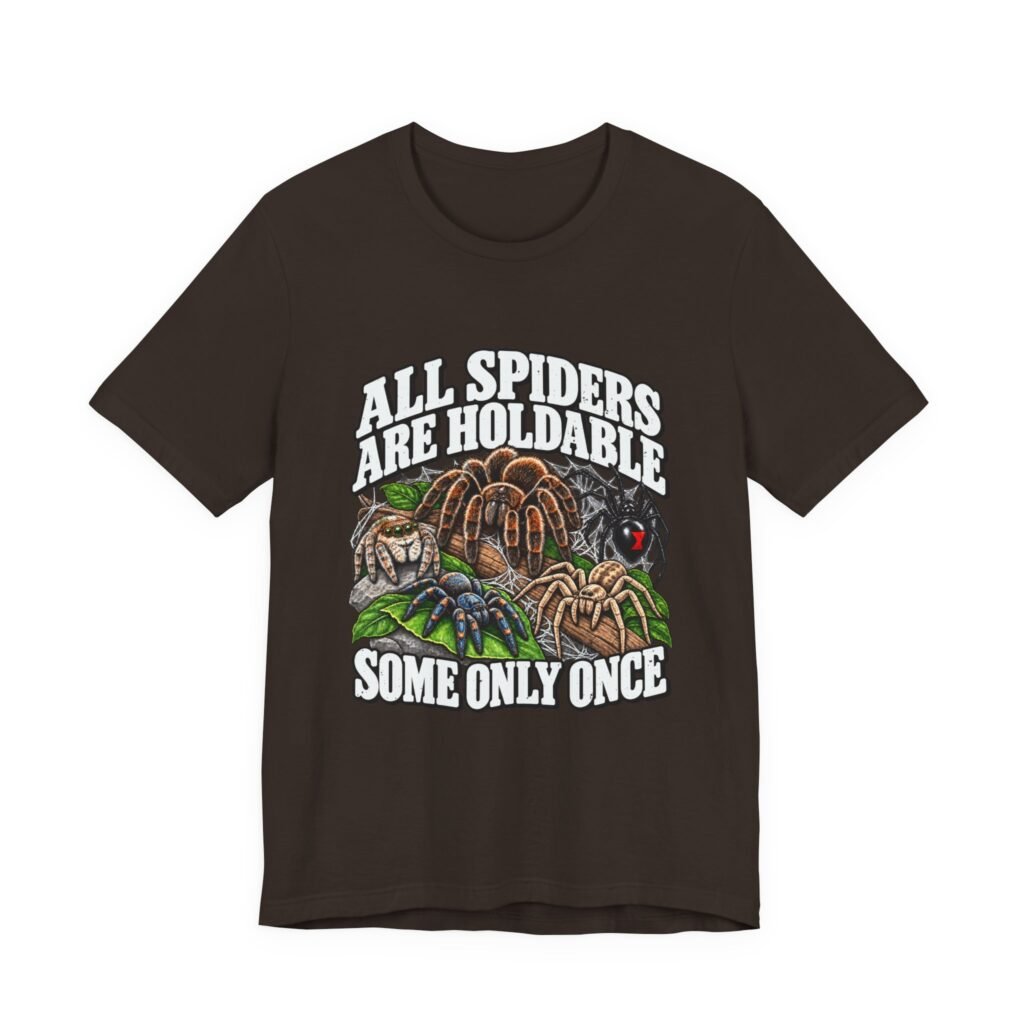 All Spiders Are Holdable Some Only Once Arachnid Humor