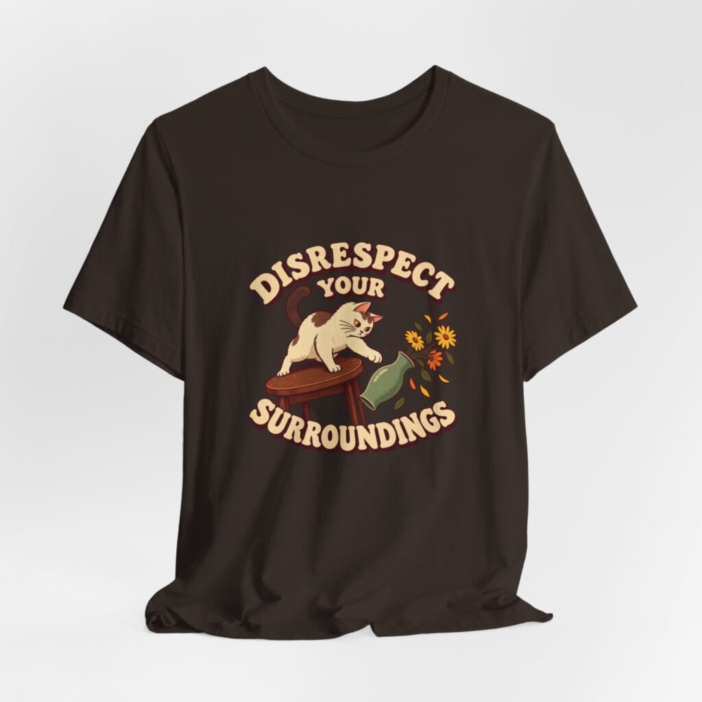 Disrespect Your Surroundings Cat Chaos