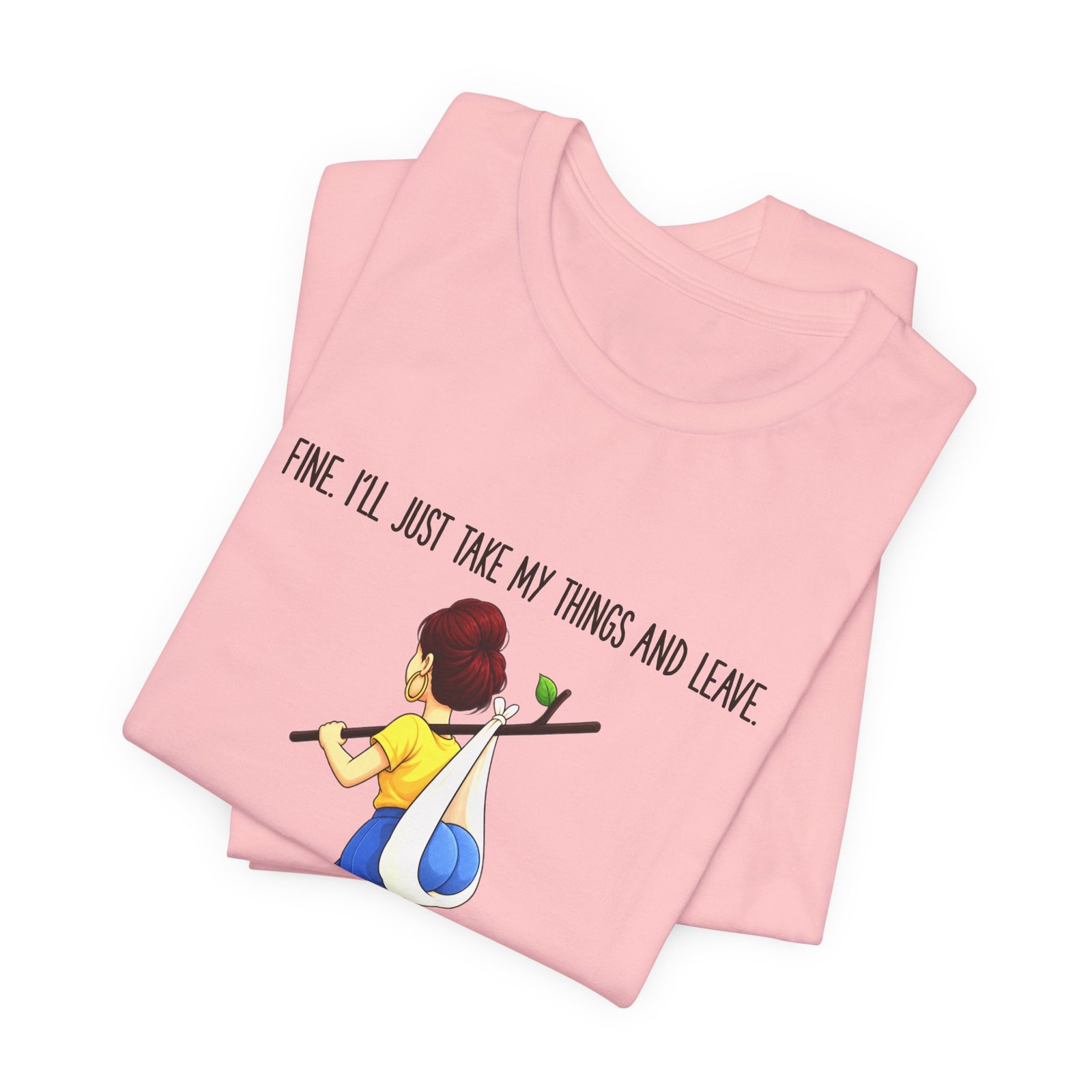 Fine I'll Just Take My Things And Leave Meme Graphic Tee - Image 15