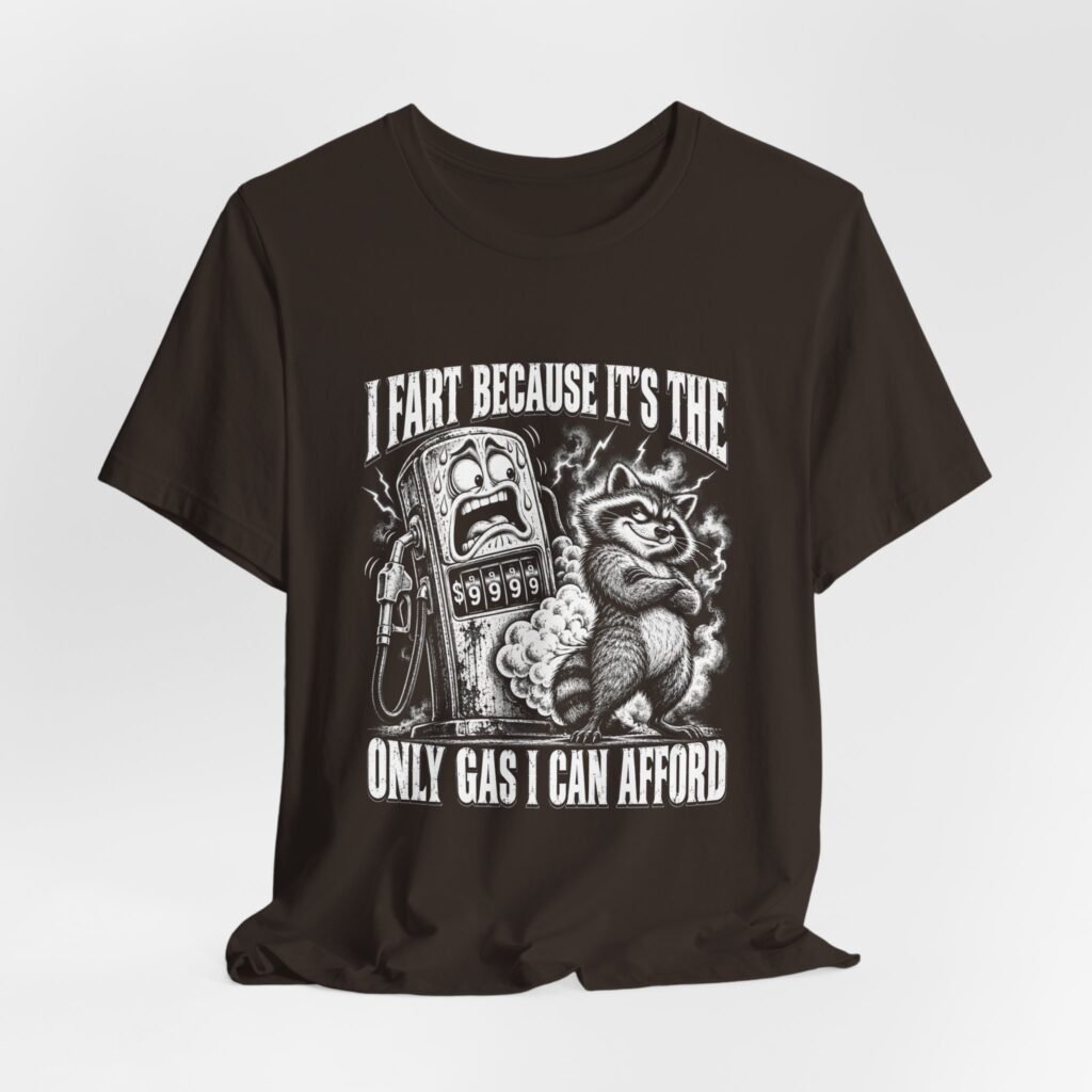 I Fart Because It’s The Only Gas I Can Afford Raccoon Humor