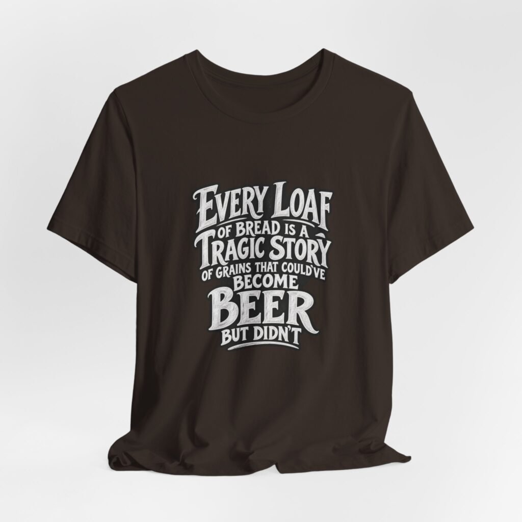 Every Loaf Could Have Been Beer Bread Humor
