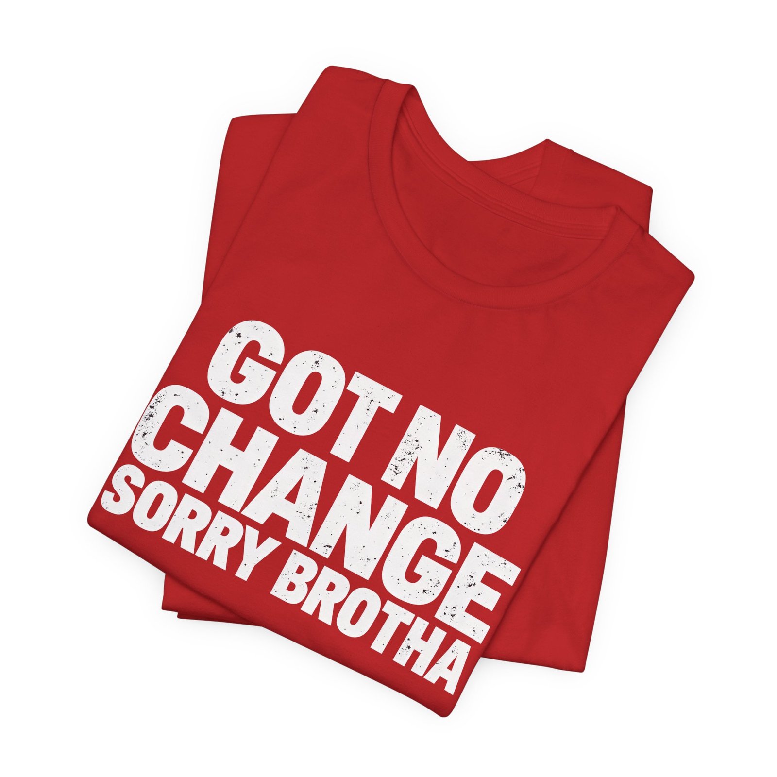 Got No Change Sorry Brotha Spare Change Meme Humor Graphic Tee - Image 31