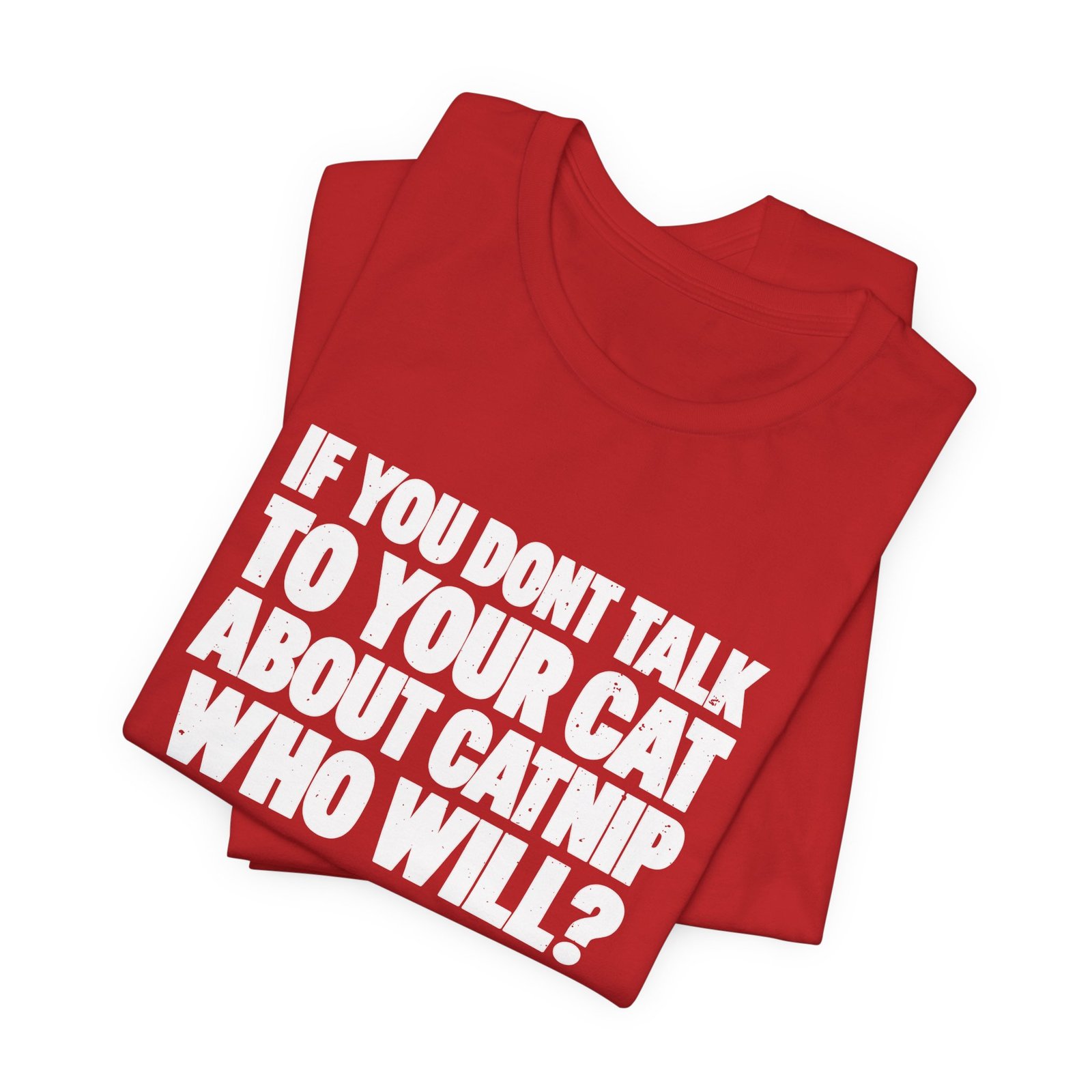 If You Don't Talk To Your Cat About Catnip Graphic Tee - Image 31