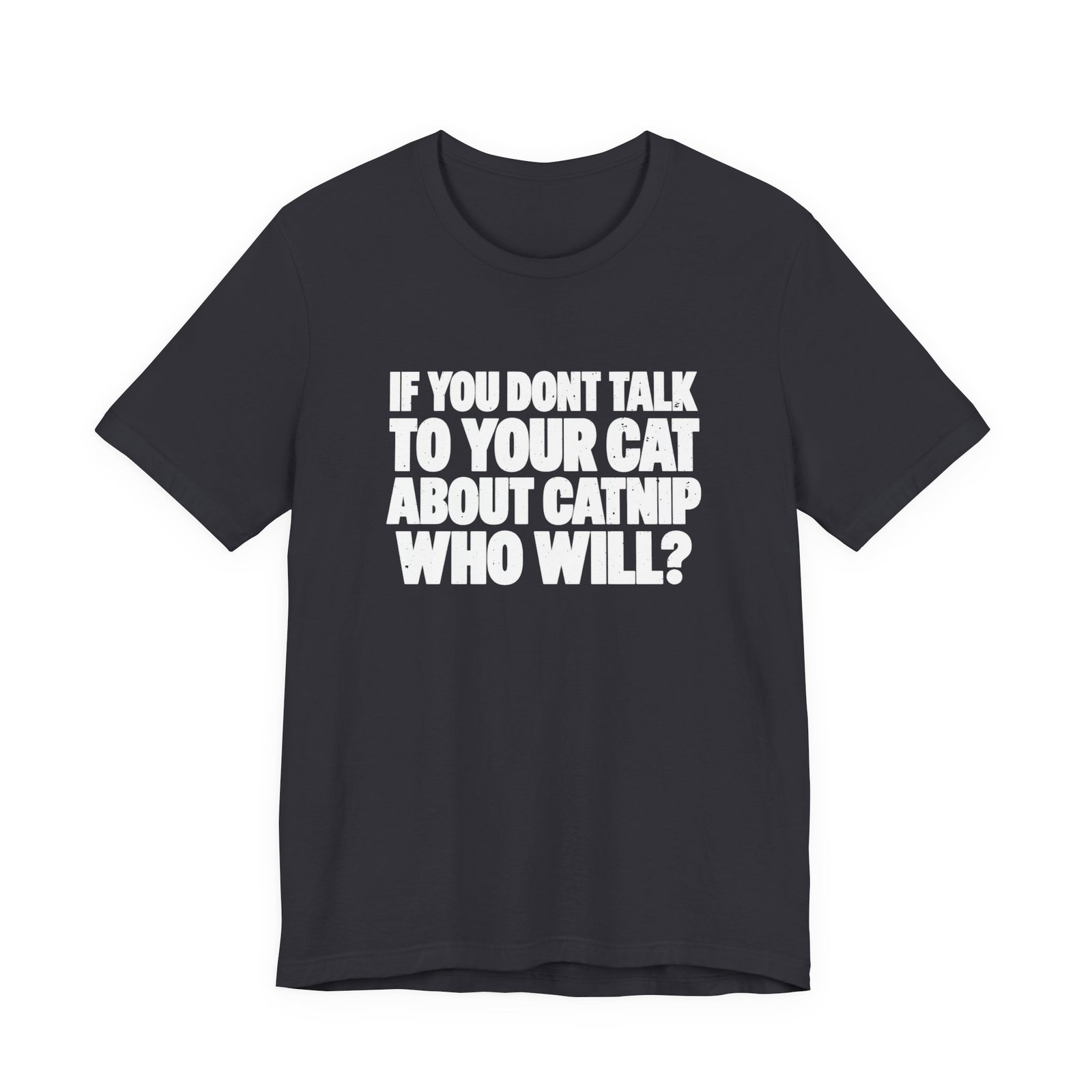 If You Don't Talk To Your Cat About Catnip Graphic Tee - Image 9