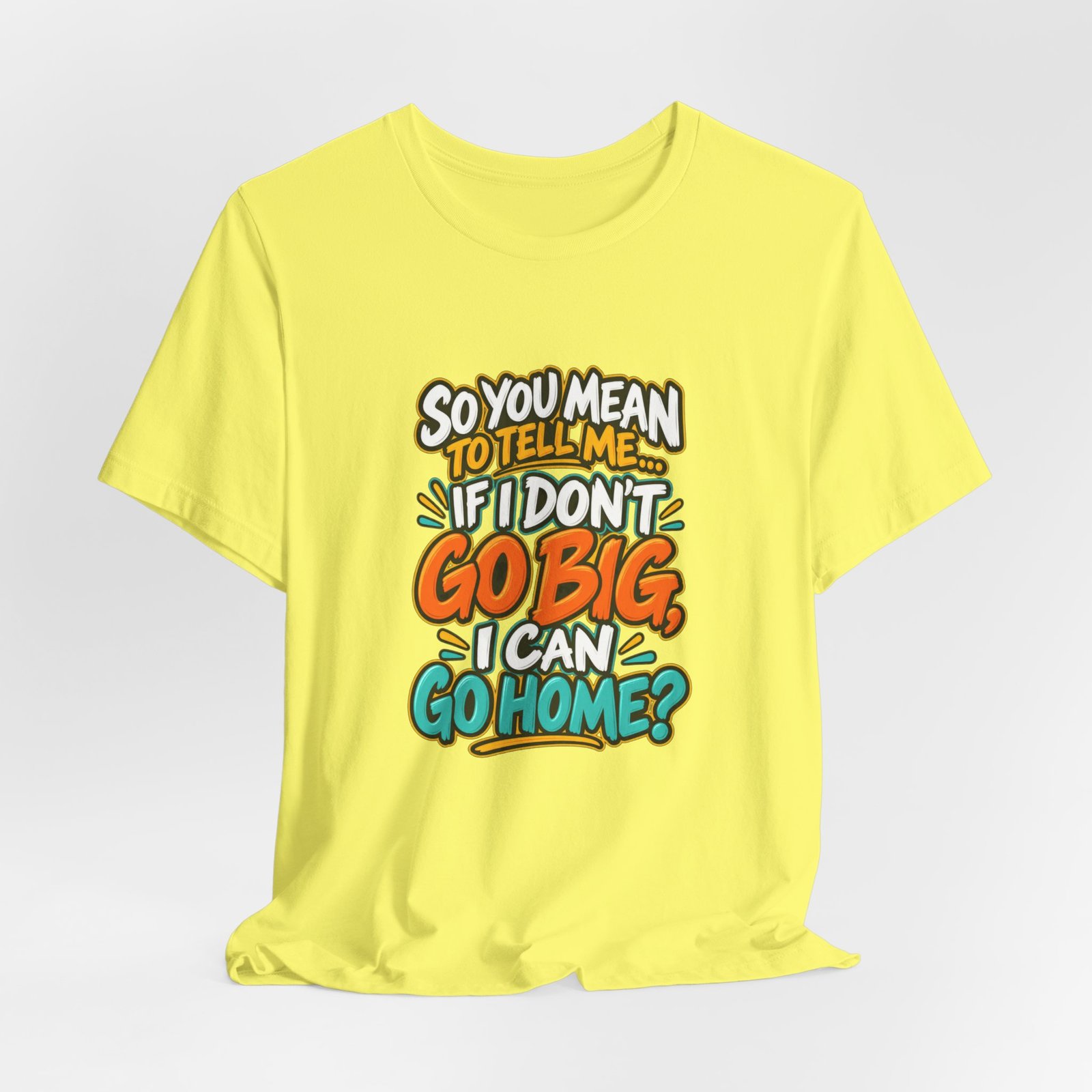Can I Go Home Funny Quote Graphic Tee - Image 20