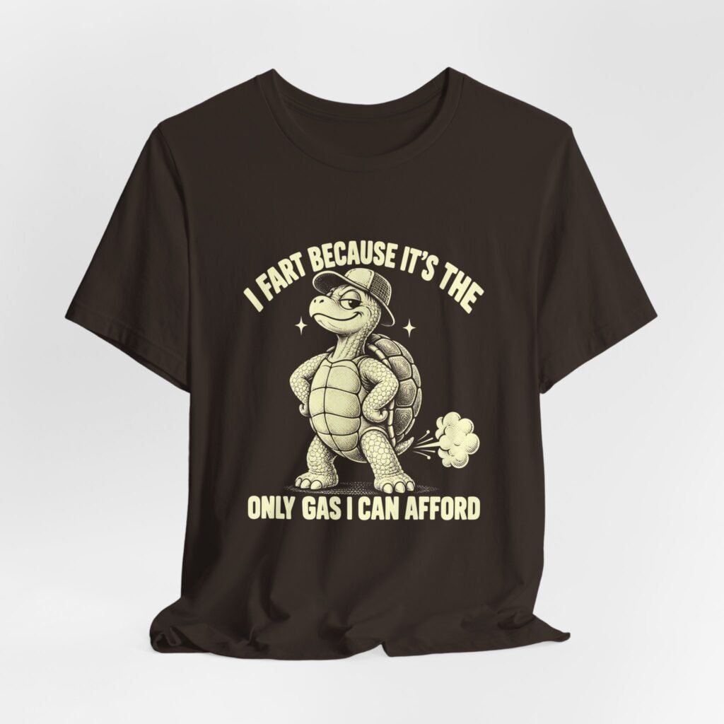 I Fart Because It’s The Only Gas I Can Afford Tortoise