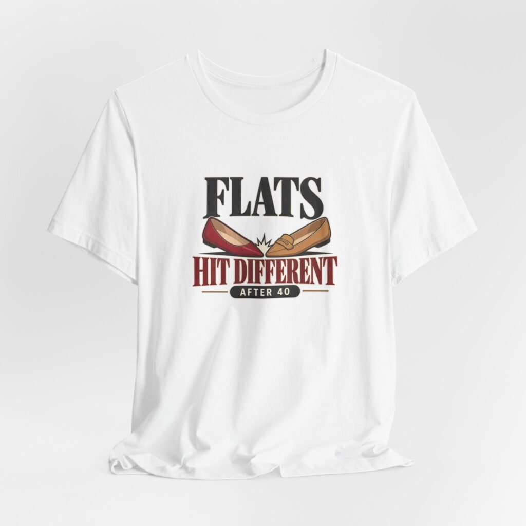 Flats Hit Different After 40 Footwear Humor