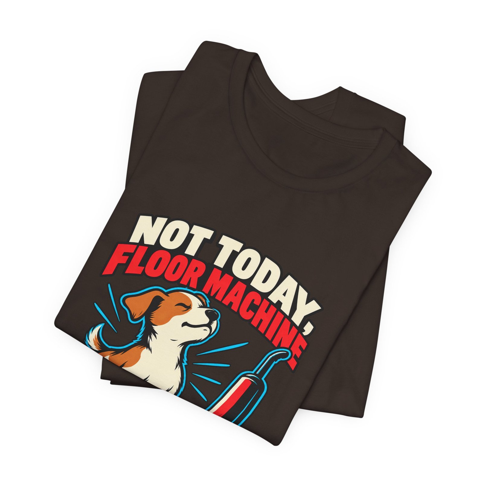 Not Today, Floor Machine Dog Cleaning Humor - Image 11