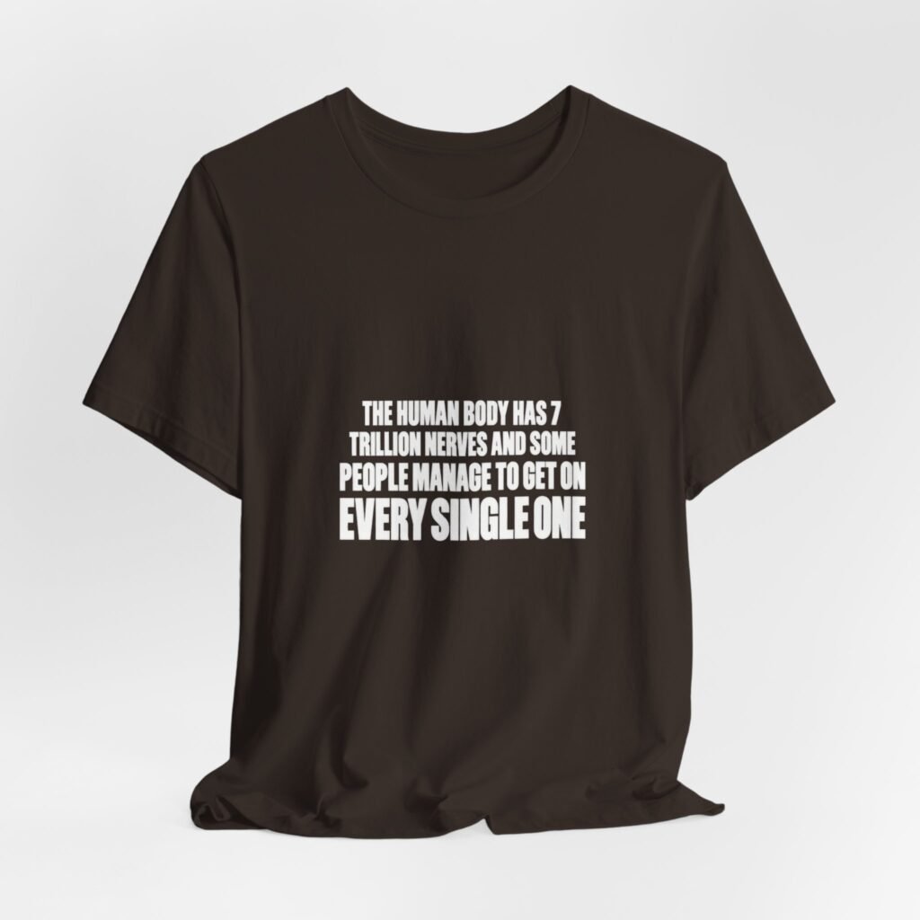 7 Trillion Nerves And Every Single One Graphic Tee