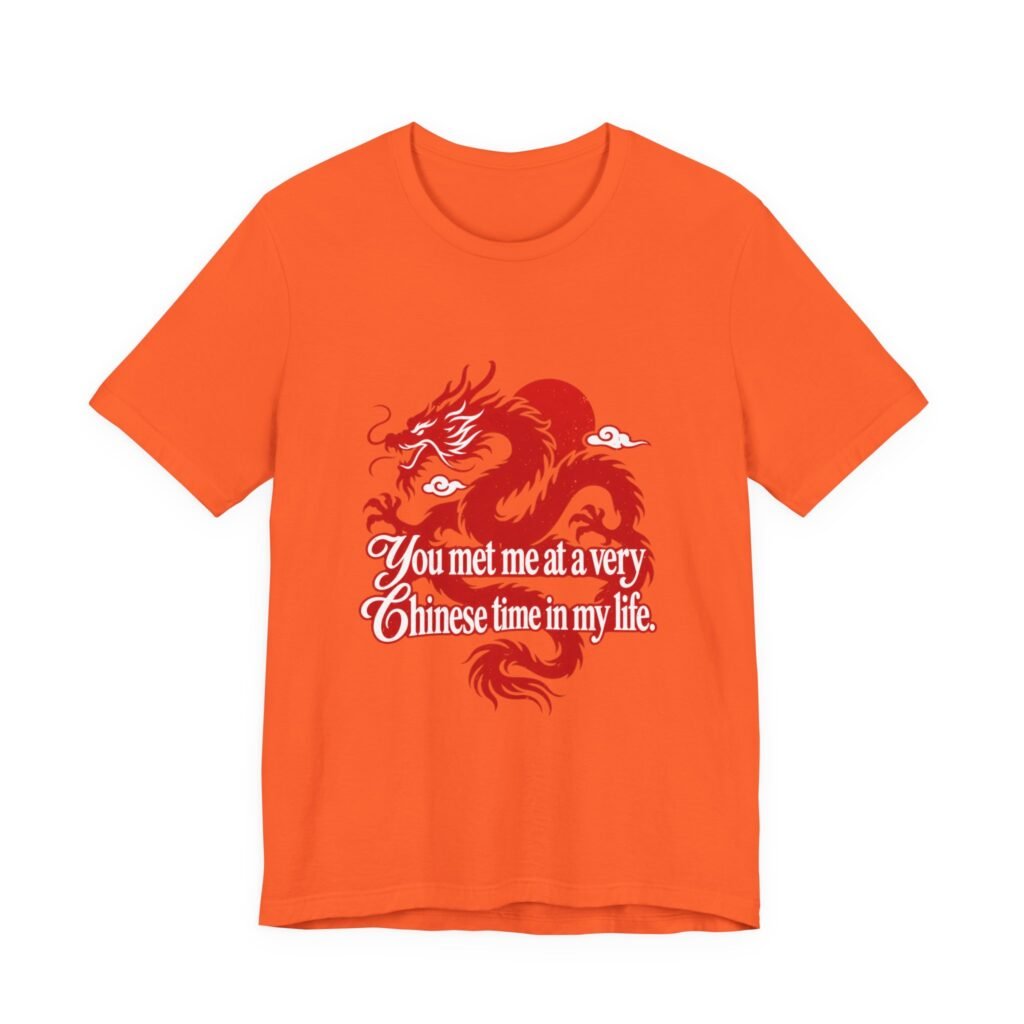 Chinese Dragon You Met Me At A Very Chinese Graphic Tee