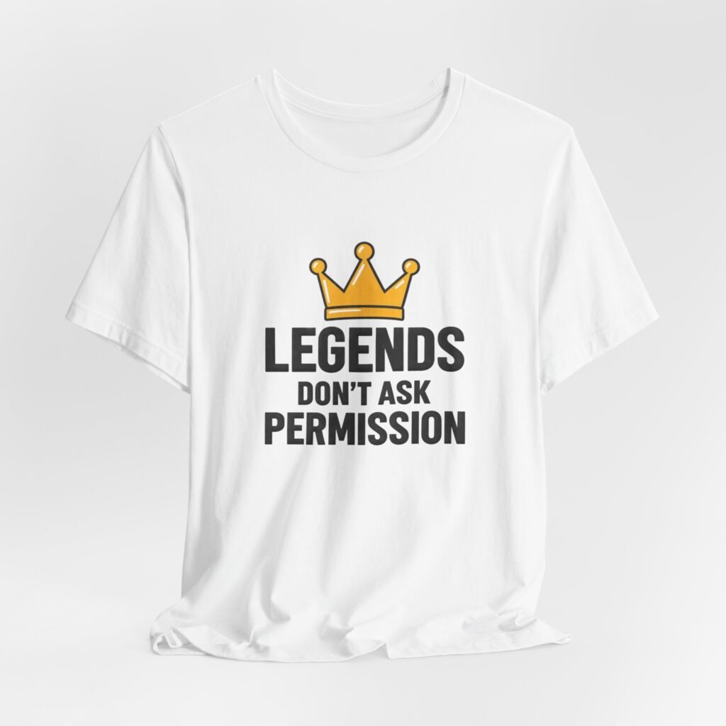 Legends Don’t Ask Permission Crown Leadership Quote Graphic Tee