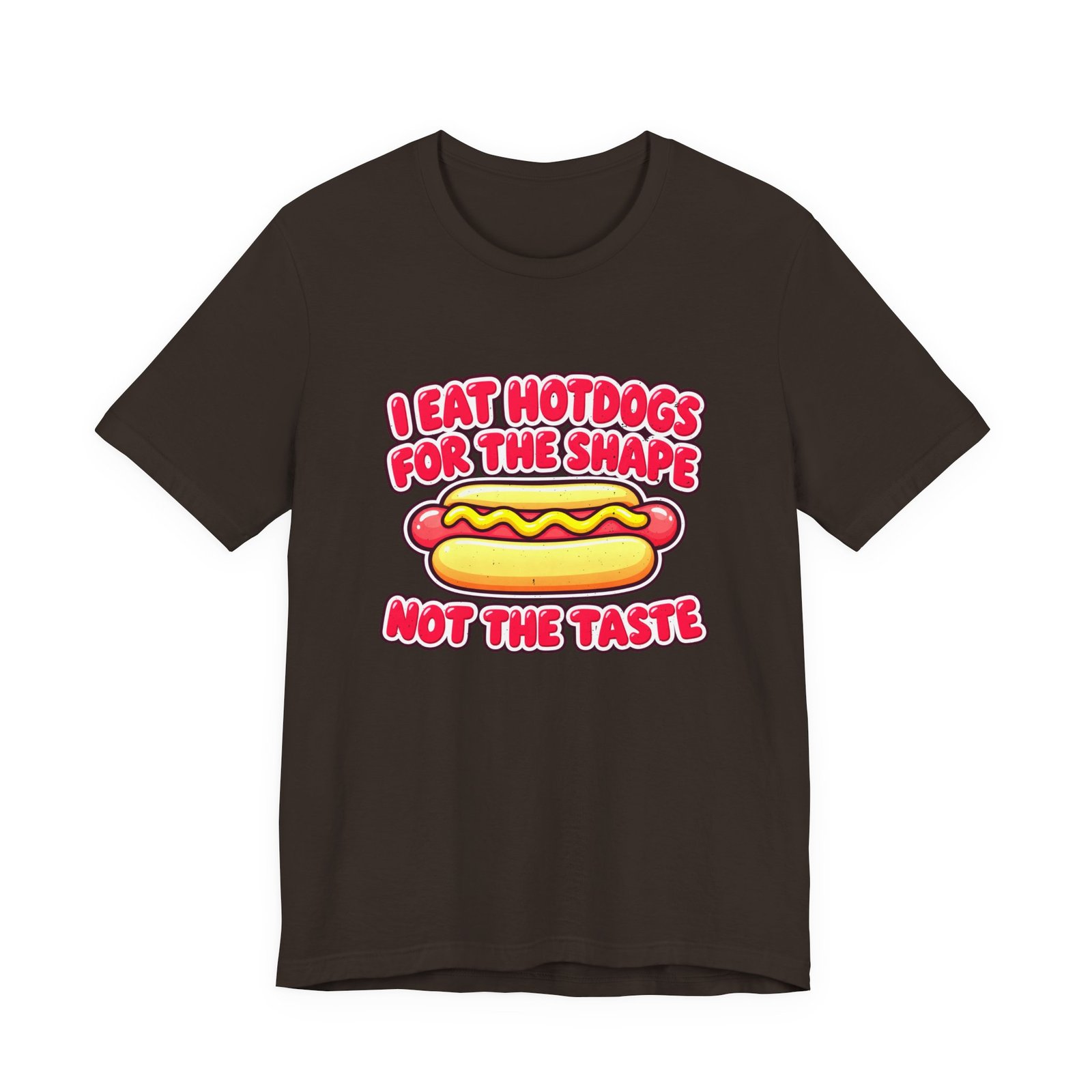I Eat Hotdogs For The Shape Not The Taste - Image 9