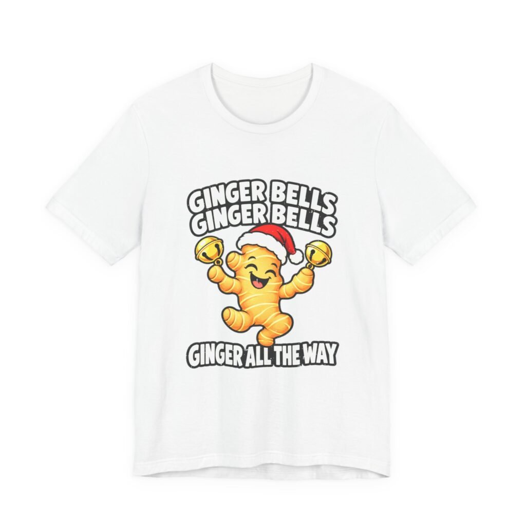White t-shirt printed with a ginger root in a Santa hat holding bells, between the words Ginger bells, ginger all the way