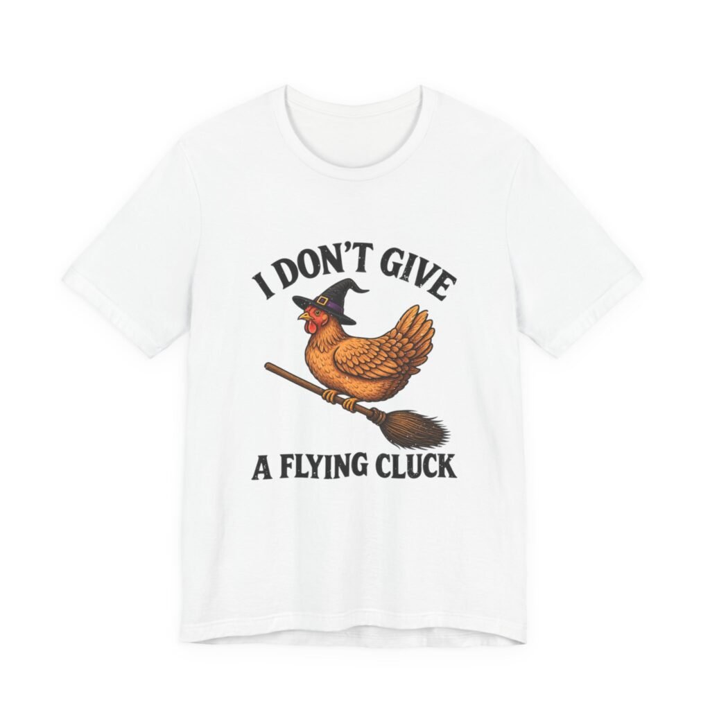 I Don’t Give A Flying Cluck Witch Naughty Pun Graphic Tee