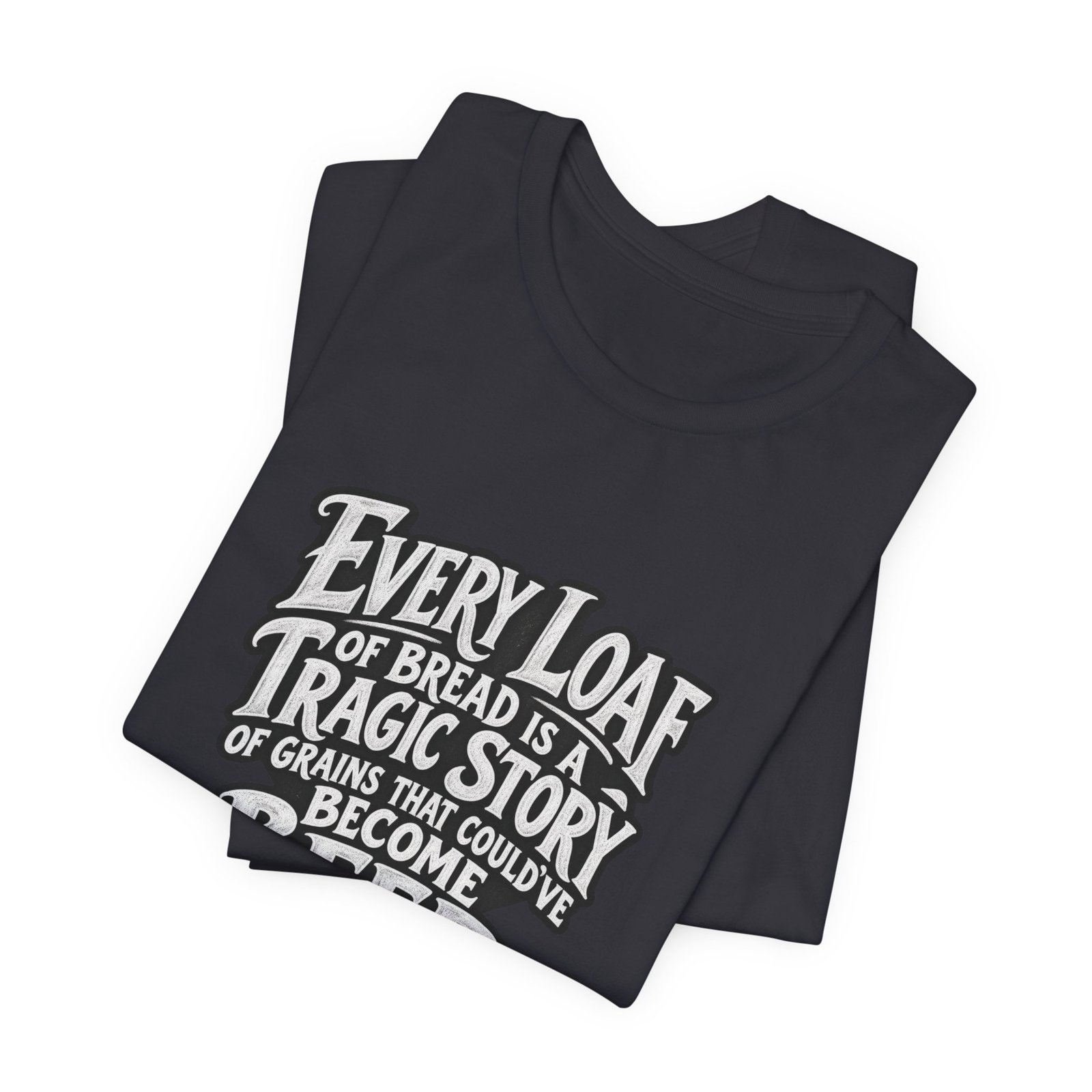 Every Loaf Could Have Been Beer Bread Humor - Image 11