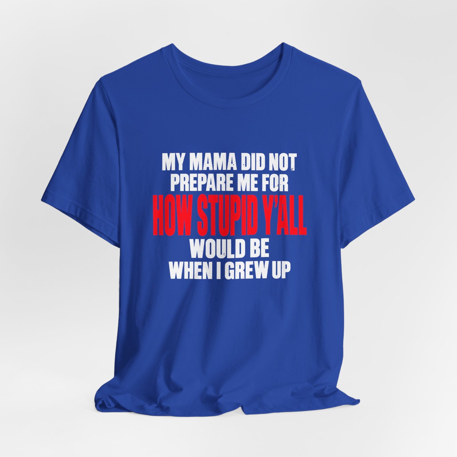 My Mama Did Not Prepare Me For How Stupid Graphic Tee - Image 20