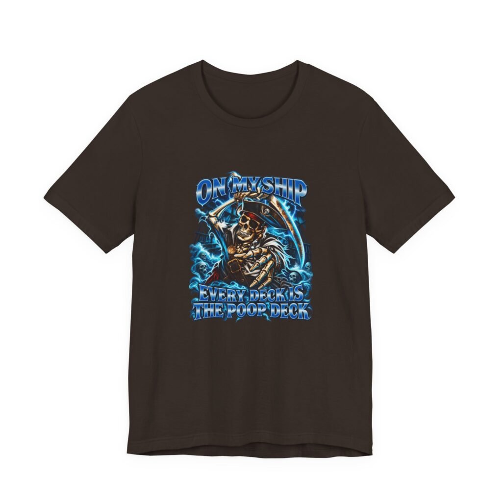 On My Ship Every Deck Is The Poop Deck Graphic Tee