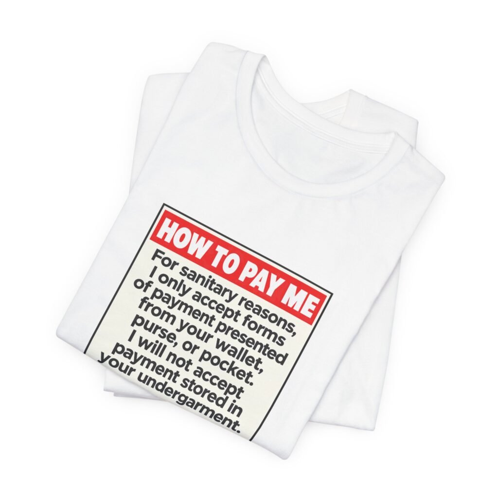 How To Pay Me Funny Sanitation Payment Notice Graphic Tee