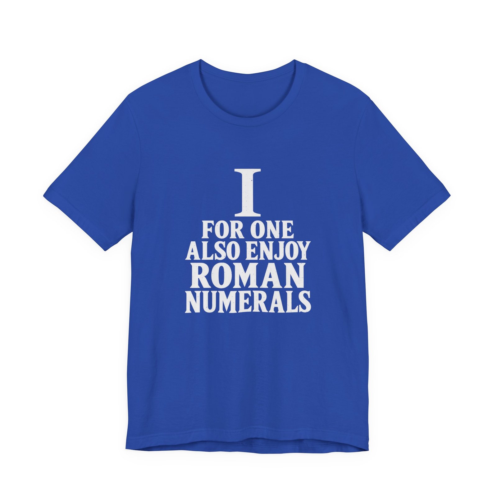 I For One Also Enjoy Roman Numerals Pun Graphic Tee - Image 17