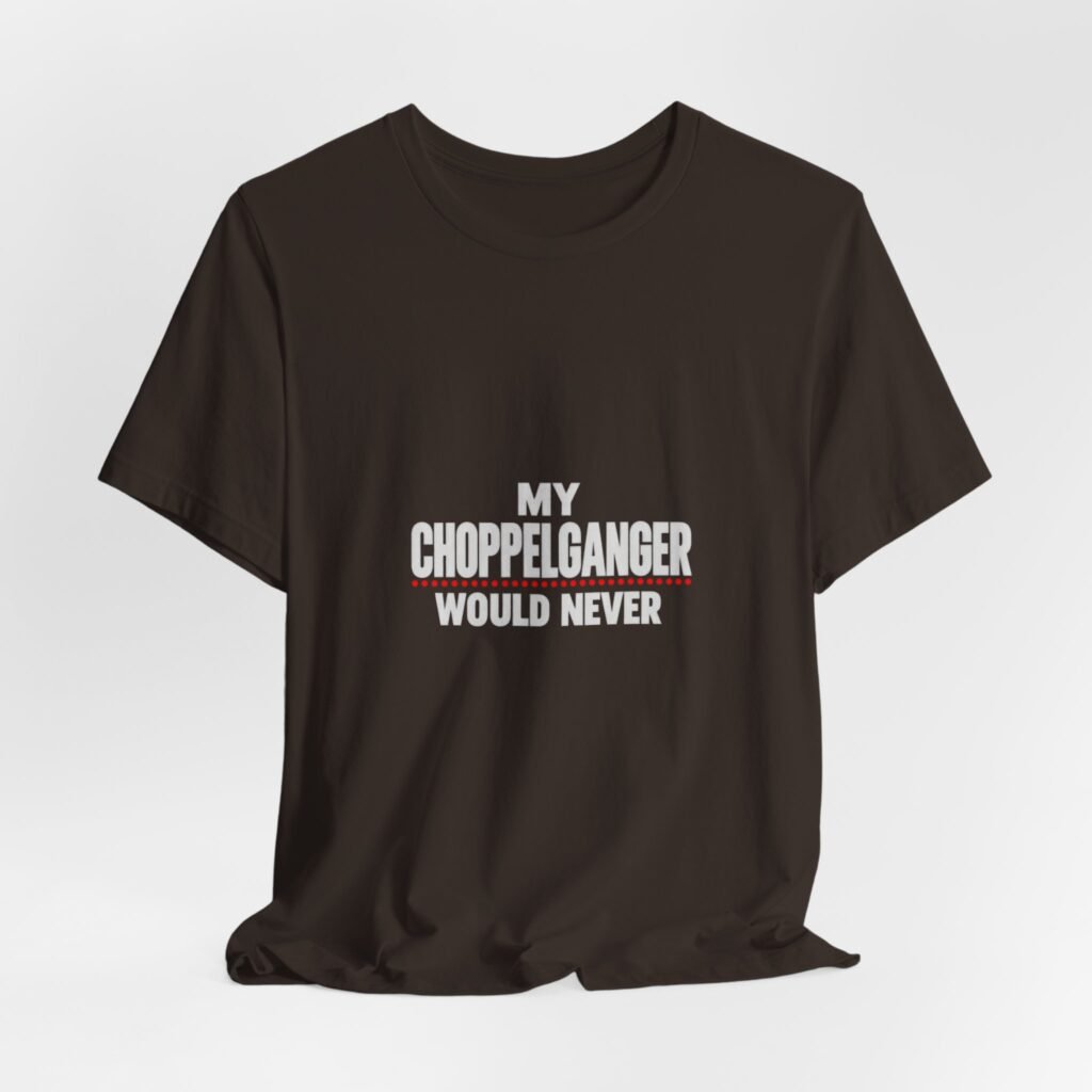 My Choppelganger Would Never Chopped Meme Pun Humor Graphic Tee