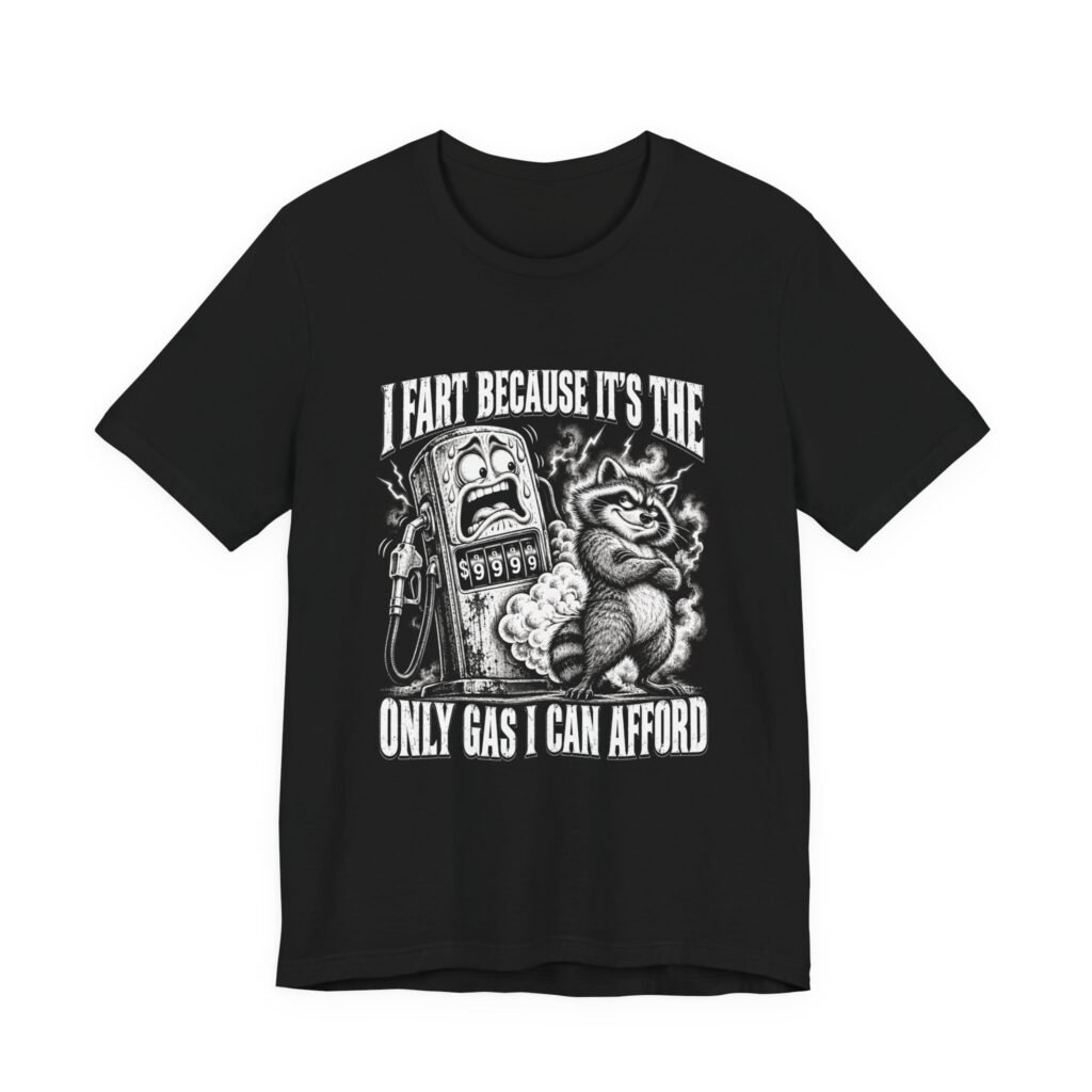 I Fart Because It’s The Only Gas I Can Afford Raccoon Humor