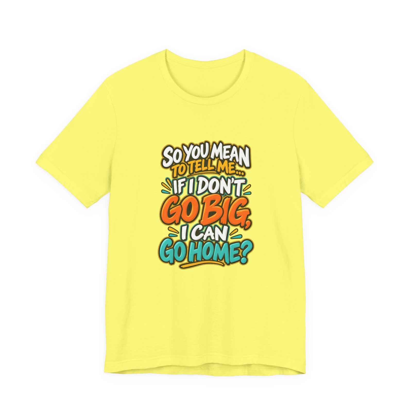 Can I Go Home Funny Quote Graphic Tee - Image 17