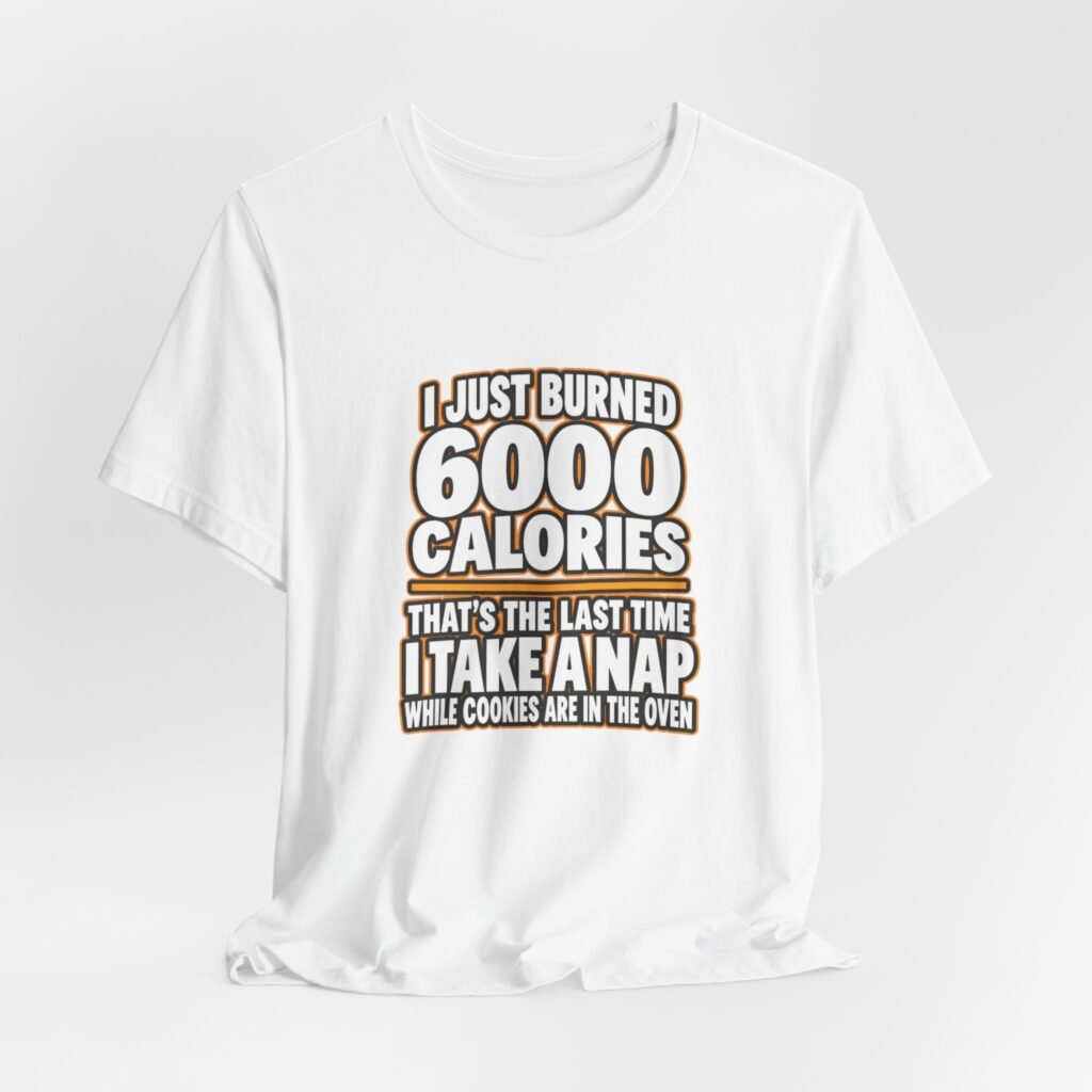 I Just Burned 6000 Calories Cookie Baking Joke