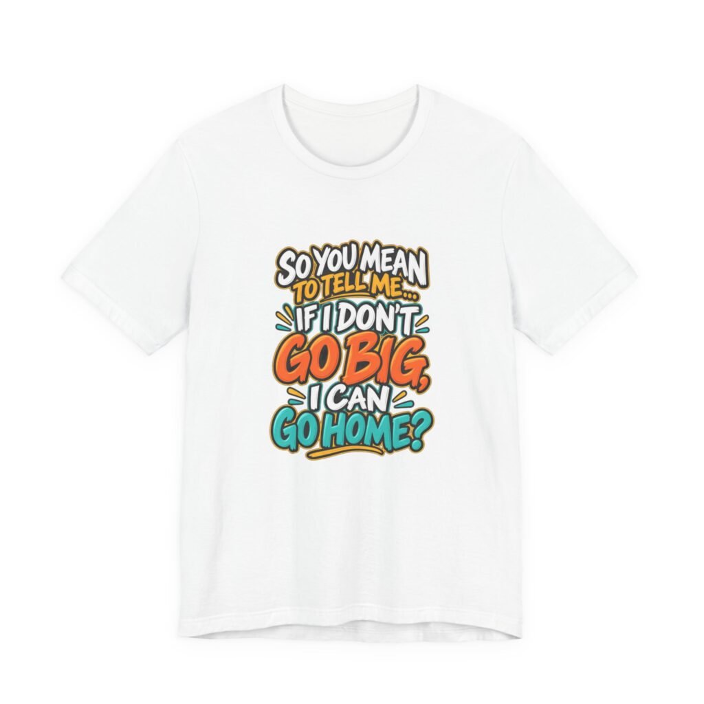 Can I Go Home Funny Quote Graphic Tee