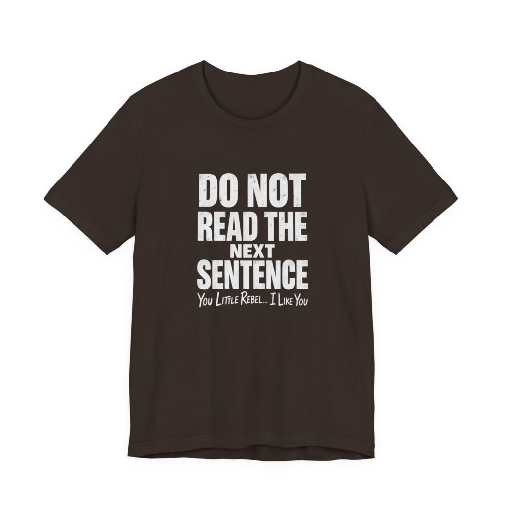 Do Not Read The Next Sentence Rebel Humor Graphic Tee