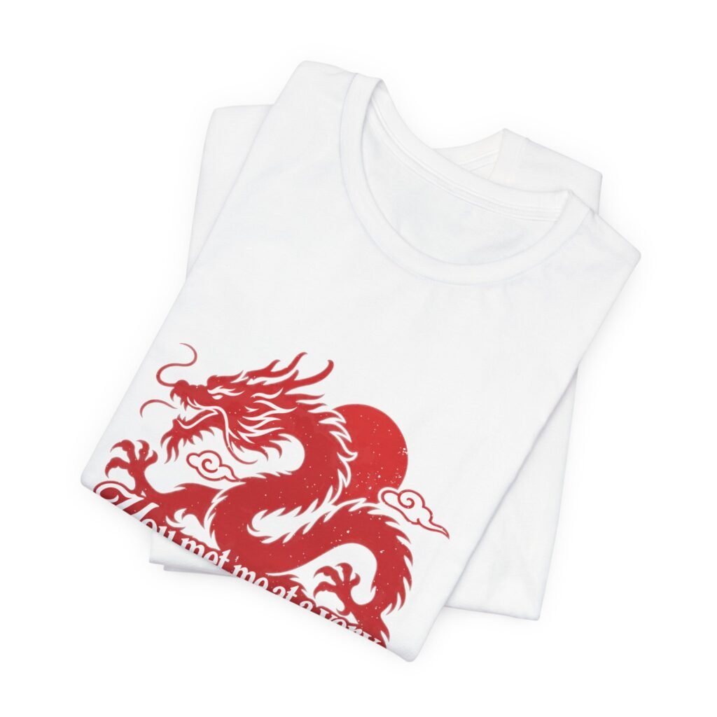 Chinese Dragon You Met Me At A Very Chinese Graphic Tee