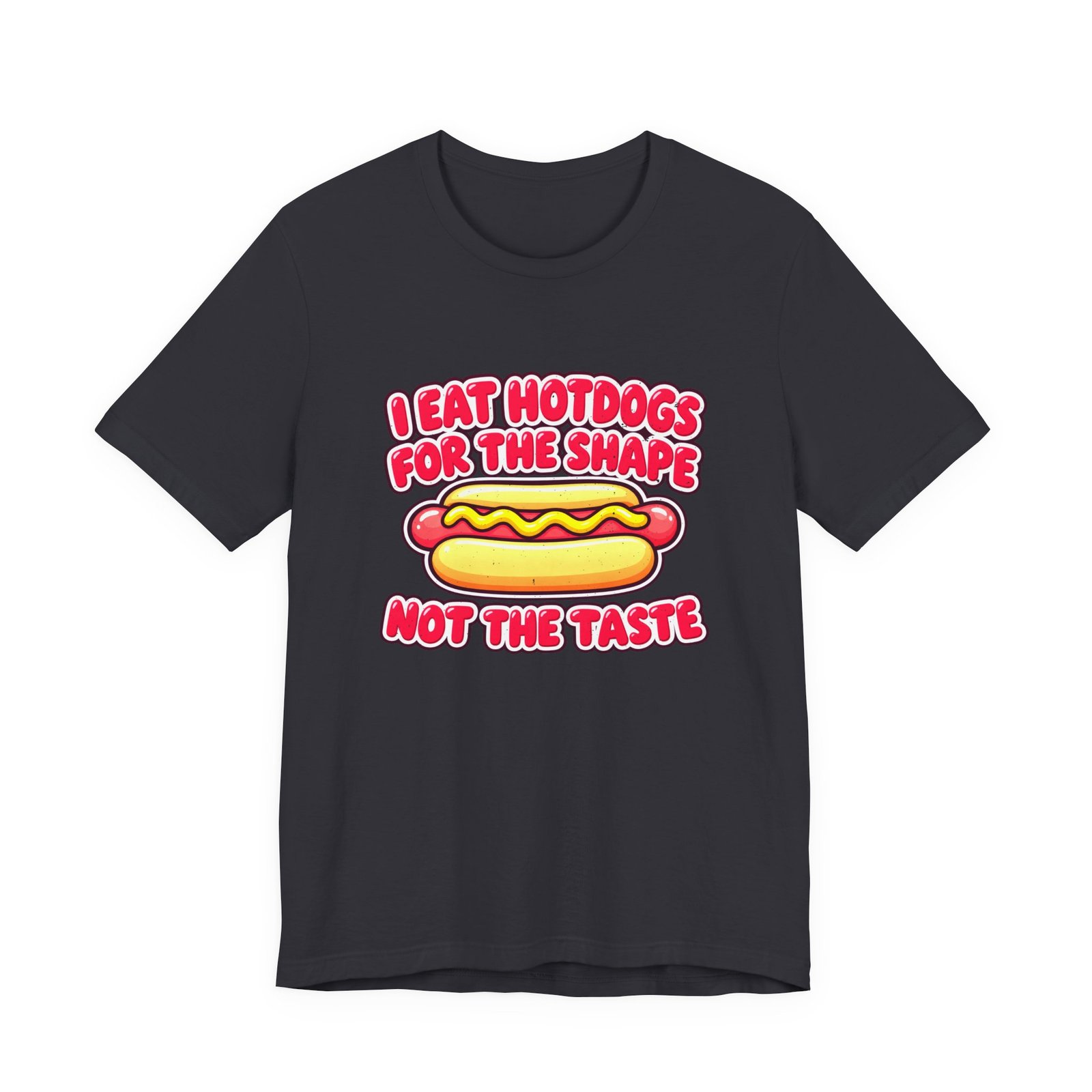 I Eat Hotdogs For The Shape Not The Taste - Image 21