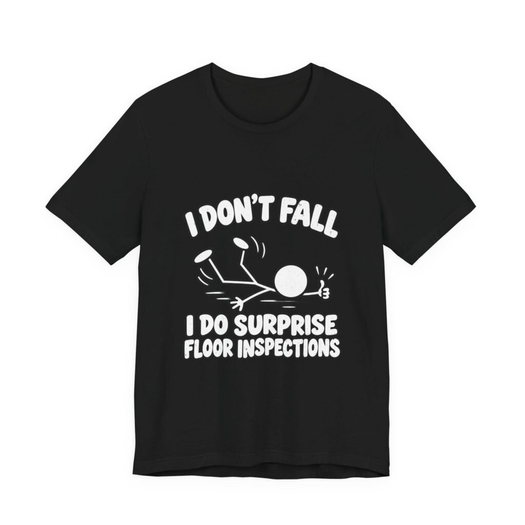 I Don’t Fall I Do Surprise Floor Inspections Graphic Tee