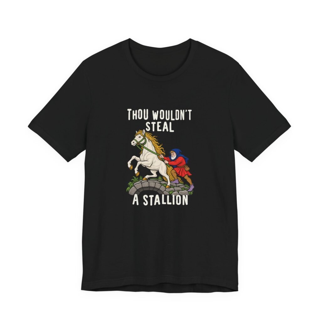 Thou Wouldn’t Steal A Stallion Medieval Horse Humor