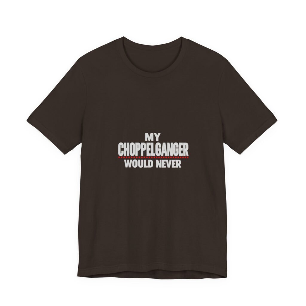 My Choppelganger Would Never Chopped Meme Pun Humor Graphic Tee