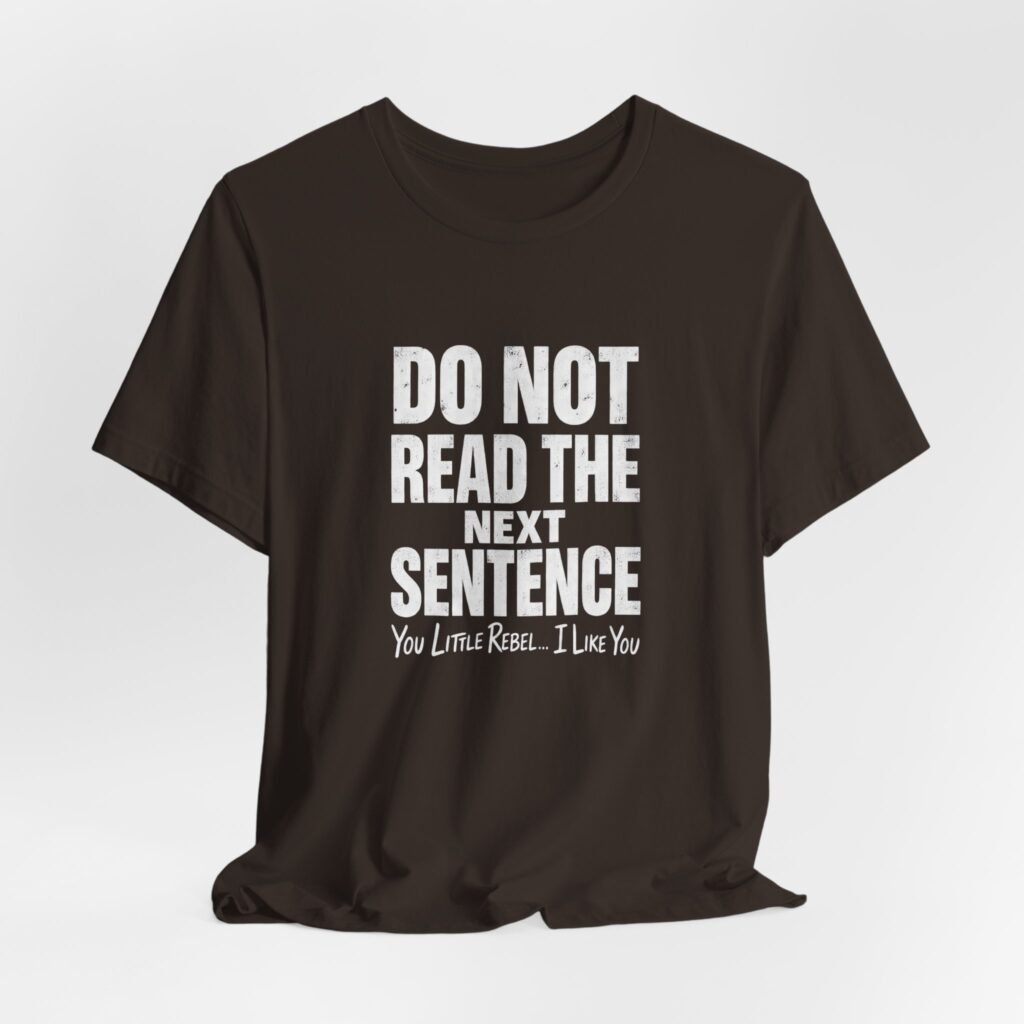 Do Not Read The Next Sentence Rebel Humor Graphic Tee