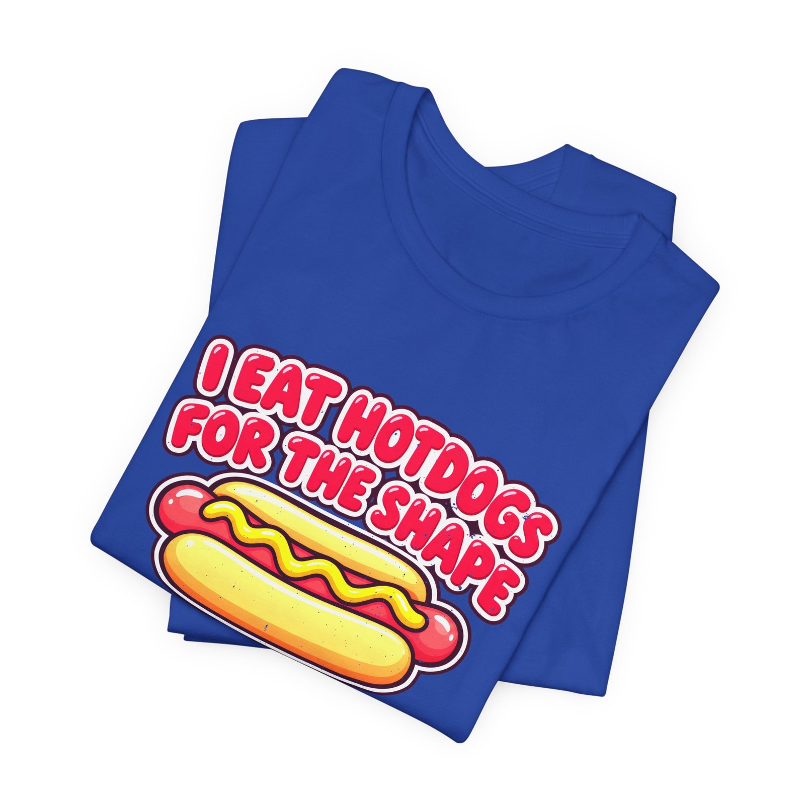 I Eat Hotdogs For The Shape Not The Taste - Image 31